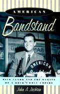 American Bandstand: Dick Clark and the Making of a Rock 'n' Roll Empire