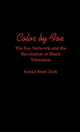 Color by Fox: The Fox Network and the Revolution in Black Television