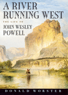 river running west the life of john wesley powell