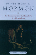 by the hand of mormon the american scripture that launched a new world reli