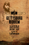 Gettysburg Requiem: the Life and Lost Causes of Confederate Colonel William C. Oates