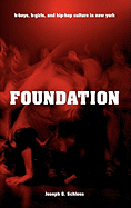 Foundation: B-Boys, B-Girls, and Hip-Hop Culture in New York