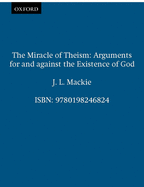 The Miracle of Theism: Arguments for and Against the Existence of God