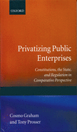 Privatizing Public Enterprises: Constitutions, the State, and Regulation in Comparative Perspective