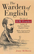 The Warden of English: The Life of H.W. Fowler
