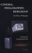 Cinema, Philosophy, Bergman: On Film as Philosophy