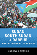 sudan south sudan and darfur what everyone needs to knowr