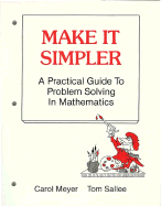 make it simpler a practical guide to problem solving in mathematics