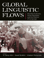 Global Linguistic Flows: Hip Hop Cultures, Youth Identities, and the Politics of Language