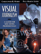 Visual Journalism: A Guide for New Media Professionals