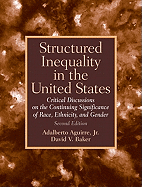Structured Inequality In The United States: Discussions On The Continuing Significance Of The Race, Ethnicity And Gender- (Value Pack w/MySearchLab) (2nd Edition) Adalberto Aguirre and David V. Baker