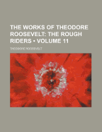 The Works of Theodore Roosevelt (Volume 11); The Rough Riders