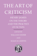The Art of Criticism: Henry James on the Theory and the Practice of Fiction