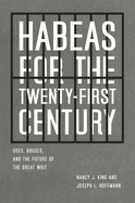 Habeas for the Twenty-first Century: Uses, Abuses, and the Future of the Great Writ