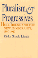 Pluralism and Progressives: Hull House and the New Immigrants, 1890-1919