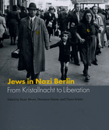 Jews in Nazi Berlin: From Kristallnacht to Liberation