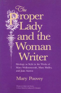 The Proper Lady and the Woman Writer: Ideology as Style in the Works of Mary Wollstonecraft, Mary Shelley, and Jane Austen