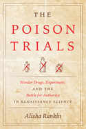 poison trials wonder drugs experiment and the battle for authority in renai