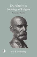 Durkheim's Sociology of Religion: Themes and Theories