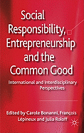 Social Responsibility, Entrepreneurship and the Common Good: International and Interdisciplinary Perspectives Francois Lepineux, Carole Bonanni and Julia Roloff
