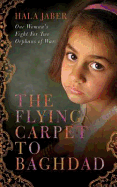 The Flying Carpet to Baghdad: One Woman's Fight for Two Orphans of War