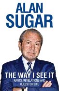 The Way I See it: Rants, Revelations and Rules for Life