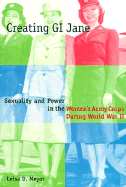 Creating G. I. Jane: Sexuality and Power in the Women's Army Corps During World War II