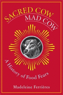 Sacred Cow, Mad Cow: A History of Food Fears