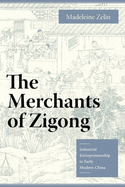 merchants of zigong industrial entrepreneurship in early modern china