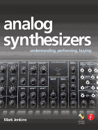 Analog Synthesizers: Understanding, Performing, Buying: From the Legacy of Moog to Software Synthesis