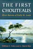 The First Chouteaus: River Barons of Early St. Louis