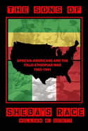 The Sons of Sheba's Race: African-Americans and the Italo-Ethiopian War, 1935-1941