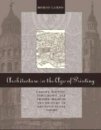 Architecture in the Age of Printing: Orality, Writing, Typography, and Printed Images in the History of Architectural Theory