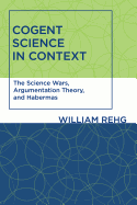 Cogent Science in Context: The Science Wars, Argumentation Theory, and Habermas