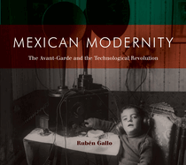 mexican modernity the avant garde and the technological revolution
