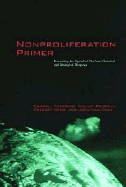Nonproliferation Primer: Preventing the Spread of Nuclear, Chemical, and Biological Weapons