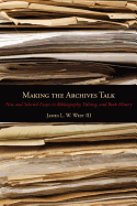 Making the Archives Talk: New and Selected Essays in Bibliography, Editing, and Book History