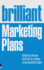 Brilliant Marketing Plans: What to Know and Do to Make a Successful Plan