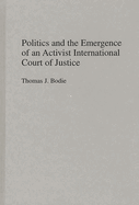 Politics and the Emergence of an Activist International Court of Justice