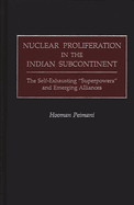 Nuclear Proliferation in the Indian Subcontinent: The Self-Exhausting Superpowers and Emerging Alliances