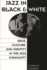 Jazz in Black and White: Race, Culture, and Identity in the Jazz Community