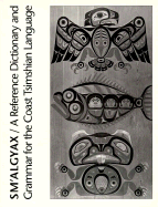 Sm'algyax: A Reference Dictionary and Grammar for the Coast Tsimshian Language