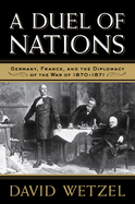 duel of nations germany france and the diplomacy of the war of 1870 1871