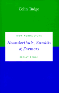 Neanderthals, Bandits and Farmers: How Agriculture Really Began