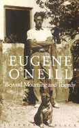 Eugene Oneill: Beyond Mourning and Tragedy