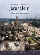 archaeology of jerusalem from the origins to the ottomans