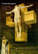 The Dali Renaissance: New Perspectives on His Life and Art After 1940: An International Symposium