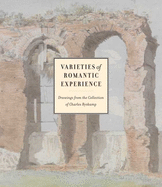Varieties of Romantic Experience: British, Danish, Dutch, French, and German Drawings from the Collection of Charles Ryskamp