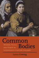 common bodies women touch and power in seventeenth century england