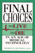 Final Choices: To Live or to Die in an Age of Medical Technology